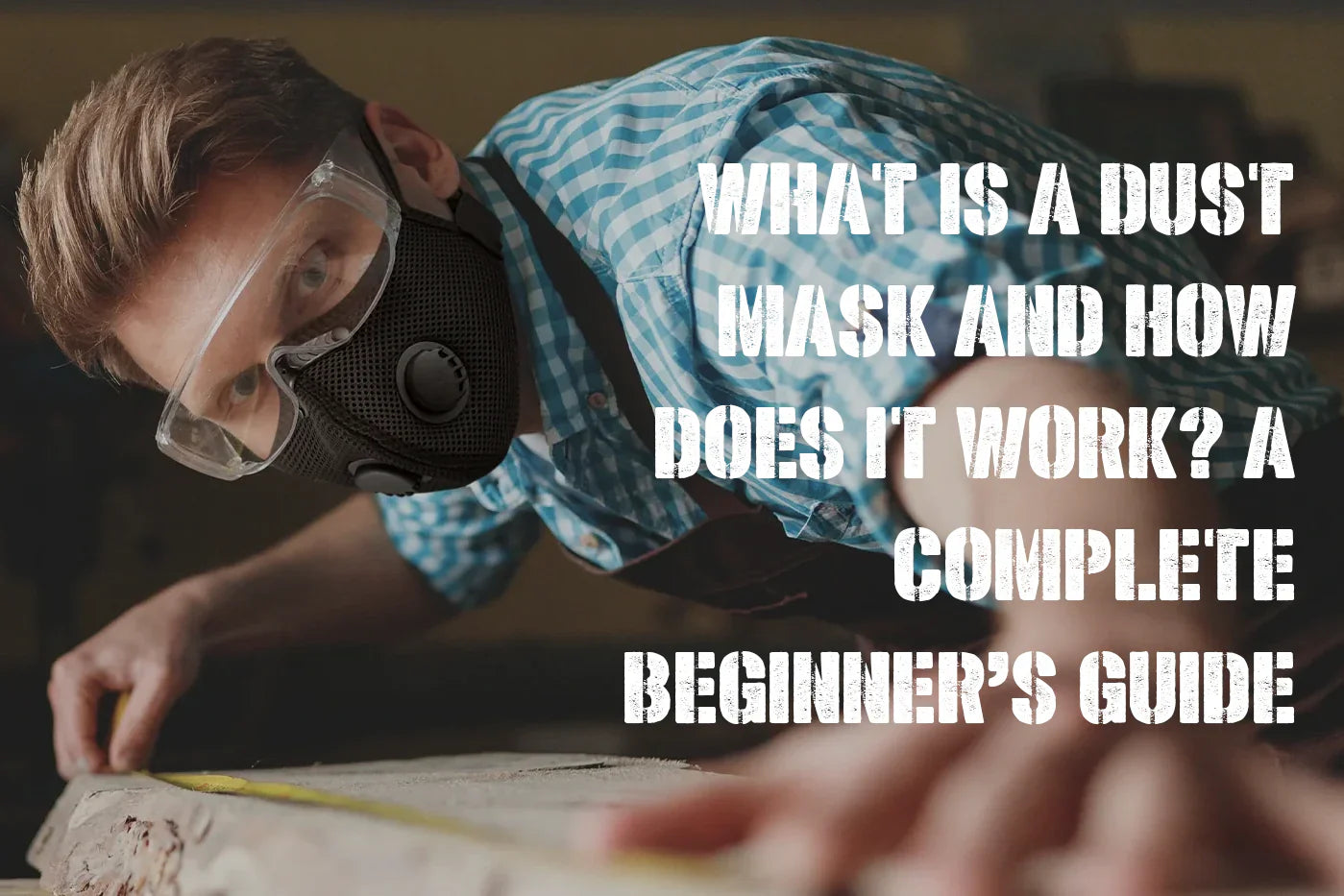 What Is a Dust Mask and How Does It Work? A Complete Beginner’s Guide