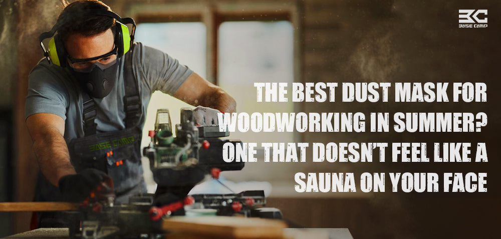 The Best Dust Mask for Woodworking in Summer? One That Doesn’t Feel Like a Sauna on Your Face