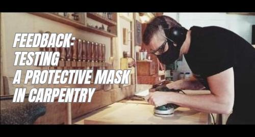 Feedback: Testing a Protective Dust Mask in Woodworking
